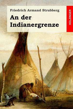 An Der Indianergrenze de Friedrich Armand Strubberg