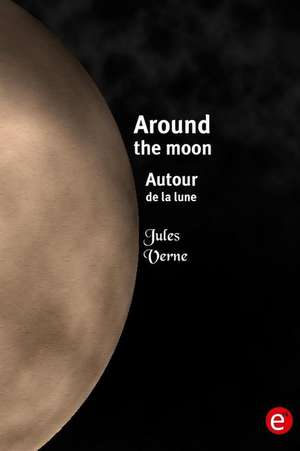 Around the Moon/Autour de La Lune de Jules Verne