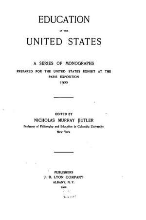 Education in the United States, a Series of Monographs de Nicholas Murray Butler