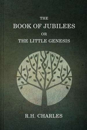 The Book of Jubilees, or the Little Genesis de R. H. Charles