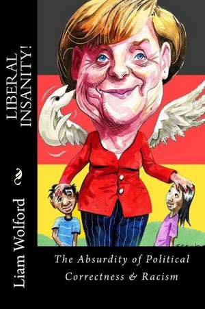 Liberal Insanity! de Liam Wolford