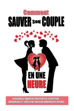 Comment Sauver Son Couple En Une Heure de Remy Roulier