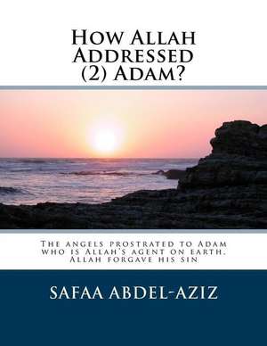 How Allah Addressed (2) Adam? de Mrs Safaa Ahmad Abdel-Aziz