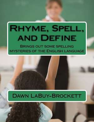 Rhyme, Spell, and Define de Dawn Labuy-Brockett