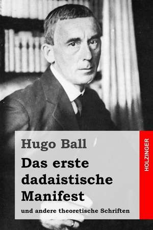 Das Erste Dadaistische Manifest de Hugo Ball