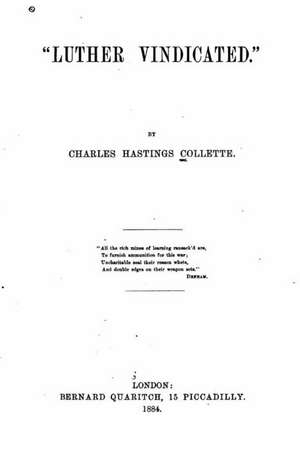 Luther Vindicated de Charles Hastings Collette