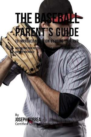 The Baseball Parent's Guide to Improved Nutrition by Using Your Rmr de Correa (Certified Sports Nutritionist)