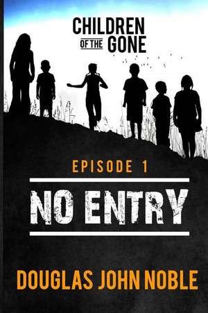 No Entry - Children of the Gone - Episode 1 de Douglas John Noble