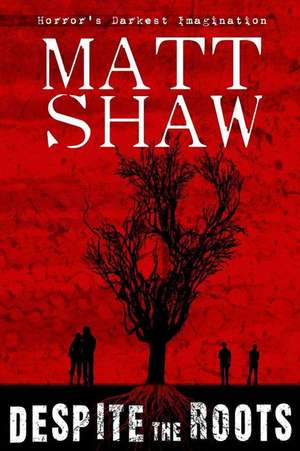 Despite the Roots de Matt Shaw