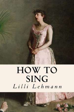 How to Sing de LILLI Lehmann