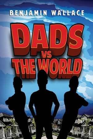 Dads Versus the World (Volume 1) de Benjamin Wallace