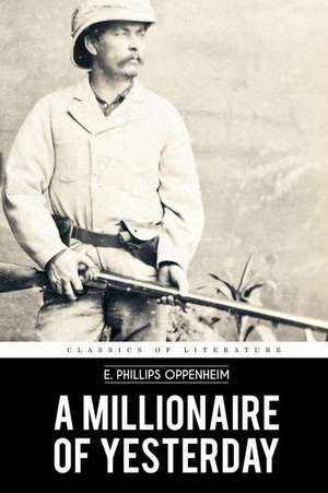 A Millionaire of Yesterday de E. Phillips Oppenheim