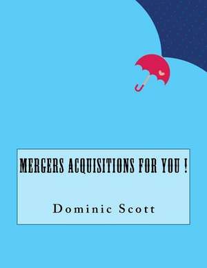 Mergers Acquisitions for You ! de Dominic Scott