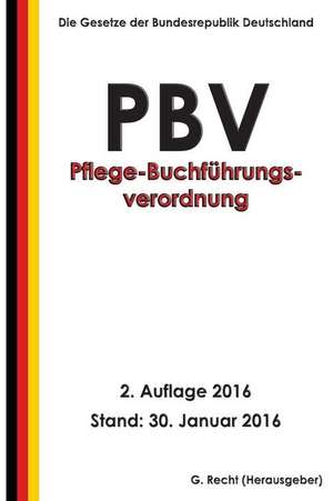 Pflege-Buchfuhrungsverordnung - Pbv, 2. Auflage 2016 de G. Recht