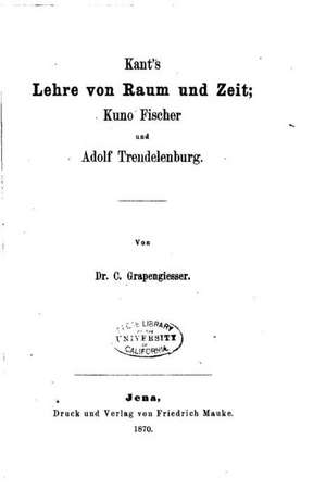 Kant's Lehre Von Raum Und Zeit, Kuno Fischer Und Adolf Trendelenburg de C. Grapengiesser