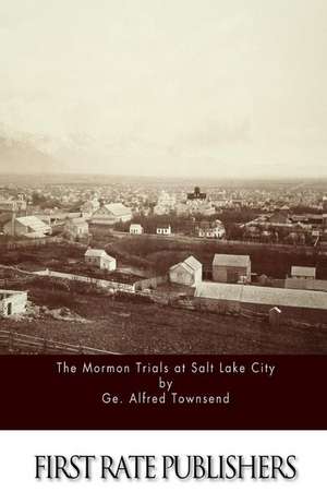 The Mormon Trials at Salt Lake City de Townsend, Geo Alfred