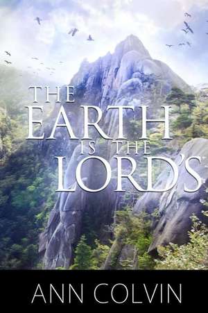 The Earth Is the Lord's de Ann Colvin