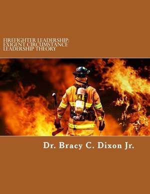 Firefighter Leadership de Dr Bracy C. Dixon Jr