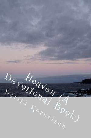 Heaven (a Devotional Book) de Dorita Lynn Kornelsen