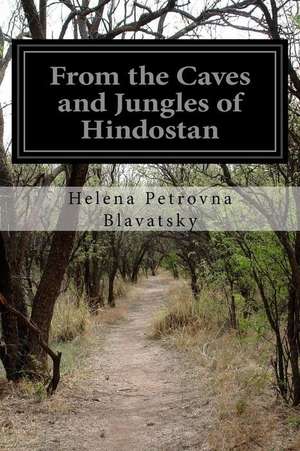 From the Caves and Jungles of Hindostan de Helena Petrovna Blavatsky