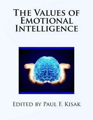 The Values of Emotional Intelligence de Edited by Paul F. Kisak