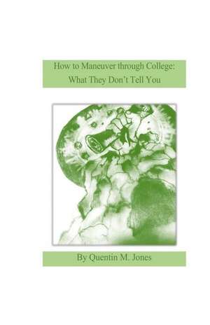 How to Maneuver Through College de Quentin M. Jones