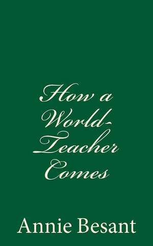 How a World Teacher Comes de Annie Besant