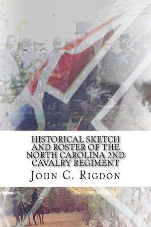 Historical Sketch and Roster of the North Carolina 2nd Cavalry Regiment de John C. Rigdon