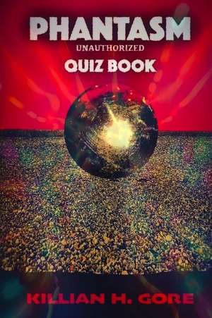 Phantasm Unauthorized Quiz Book de Killian H. Gore