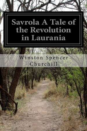 Savrola a Tale of the Revolution in Laurania de Winston S. Churchill