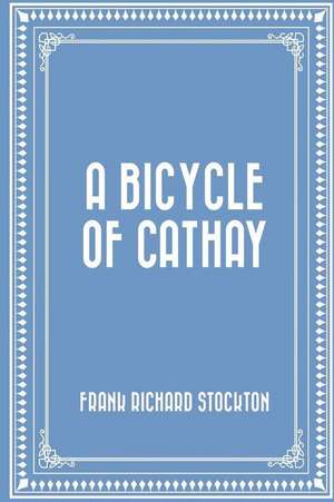 A Bicycle of Cathay de Frank Richard Stockton