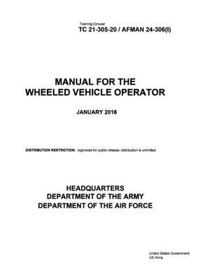 Training Circular Tc 21-305-20 / Afman 24-306(i) Manual for the Wheeled Vehicle Operator January 2016 de United States Government Us Army