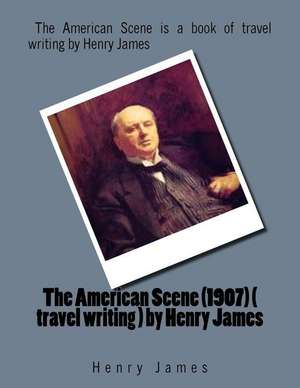 The American Scene (1907) ( Travel Writing ) by Henry James de Henry James