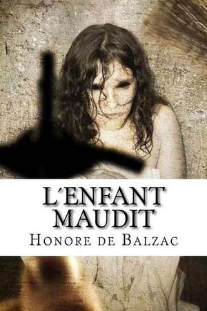 L?enfant Maudit de Honore De Balzac