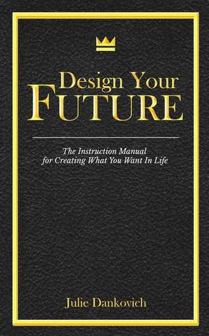 Designing Your Future de Julie Dankovich