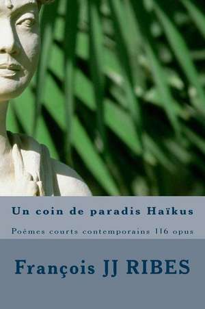 Un Coin de Paradis Haikus de M. Francois Jj Ribes