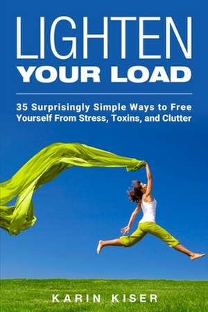 Lighten Your Load de Karin Kiser