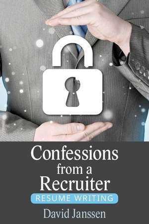 Confessions from a Recruiter de David Janssen