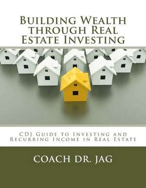 Building Wealth Through Real Estate Investing de Coach Dr Jag