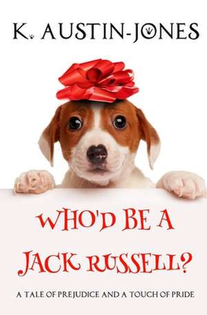 Who'd Be a Jack Russell? de Austin-Jones, K.