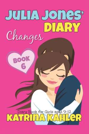 Julia Jones' Diary - Changes - Book 6 (Diary Book for Girls Aged 9 - 12) de Katrina Kahler