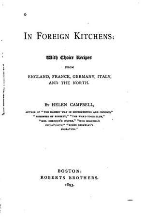 In Foreign Kitchens, with Choice Recipes from England, France, Germany, Italy and the North de Helen Campbell