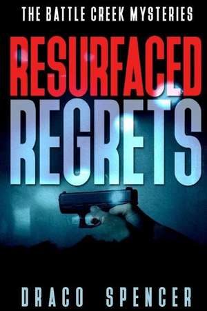 The Battle Creek Mysteries Resurfaced Regrets de Draco Spencer