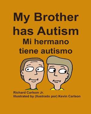 My Brother Has Autism Mi Hermano Tiene Autismo (English/Spanish) de Richard Carlson Jr