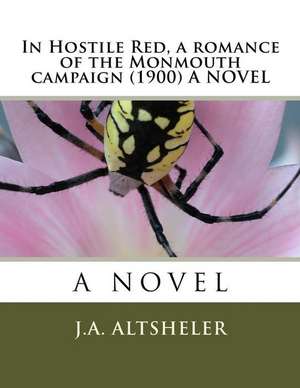 In Hostile Red, a Romance of the Monmouth Campaign (1900) a Novel de J. A. Altsheler