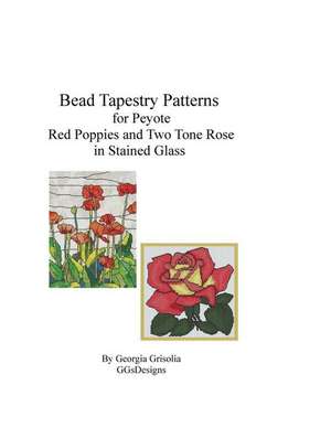 Bead Tapestry Patterns for Peyote Red Poppies and Two Tone Rose in Stained Glass de Georgia Grisolia