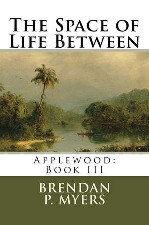 The Space of Life Between de Brendan P. Myers