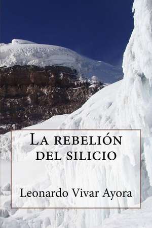 La Rebelion del Silicio de Leonardo Salvador Vivar Ayora