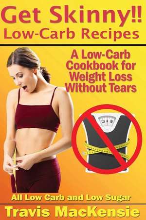 Get Skinny!! Low-Carb Recipes de Travis Mackensie