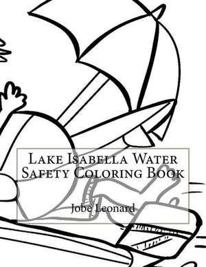 Lake Isabella Water Safety Coloring Book de Jobe Leonard